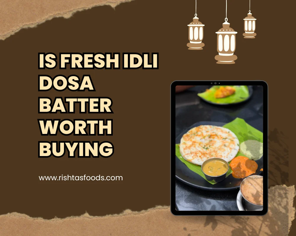 Is Fresh Idli Dosa Batter Worth Buying