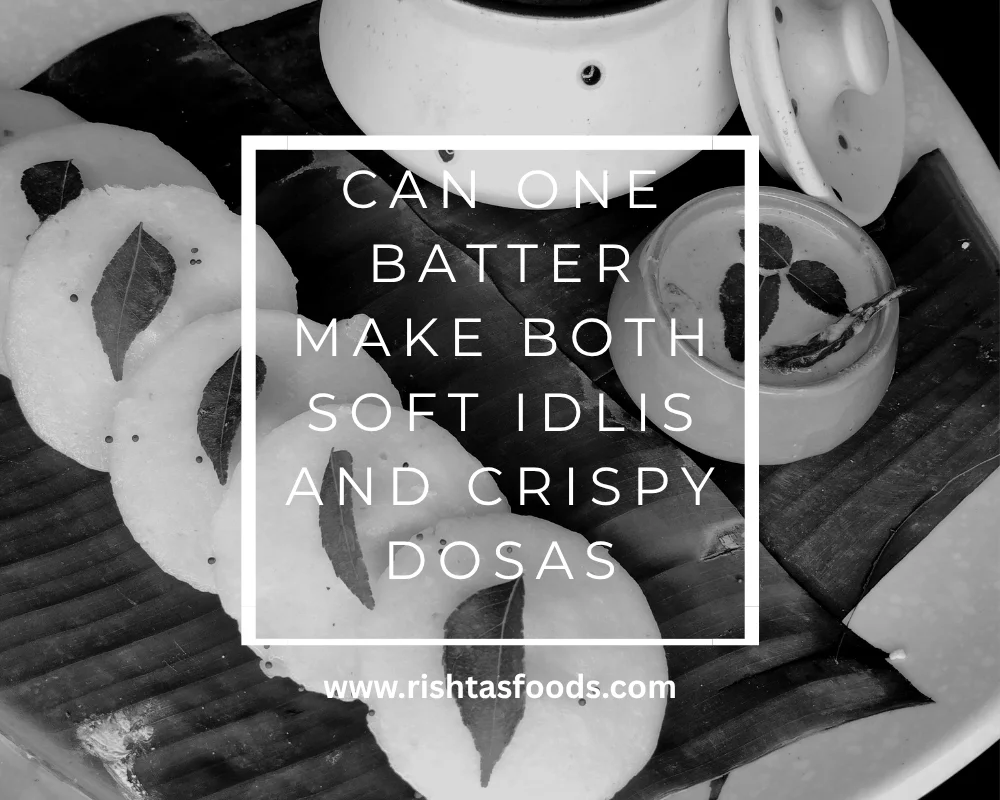 Can One Batter Make Both Soft Idlis and Crispy Dosas